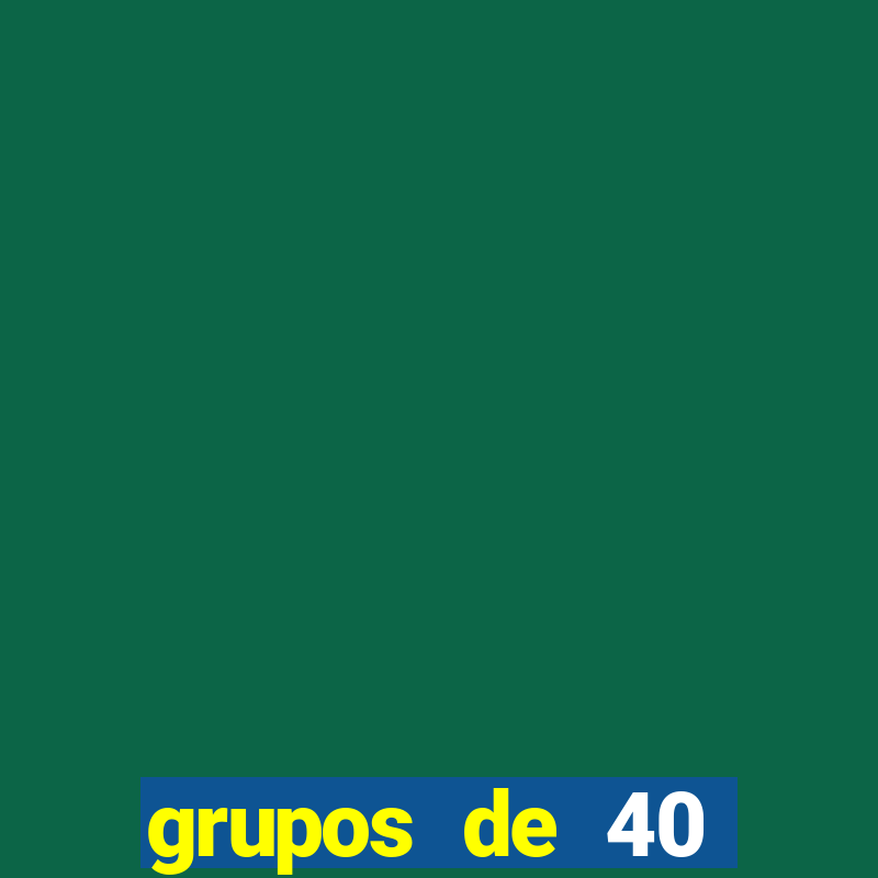 grupos de 40 dezenas da quina